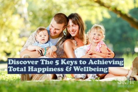 Discover The 5 Keys to Achieving Total Happiness and Wellbeing