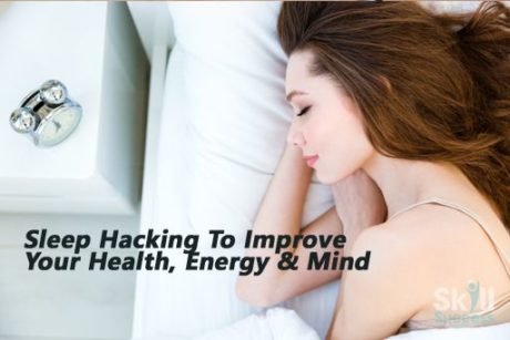 Sleep Hacking To Improve Your Health, Energy and Mind