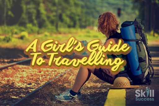 A Girl’s Guide To Travelling