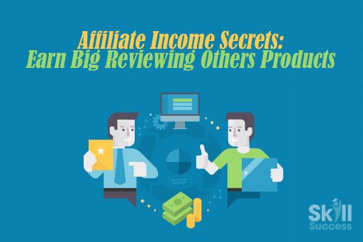 Affiliate Income Secrets: Earn Big Reviewing Others Products