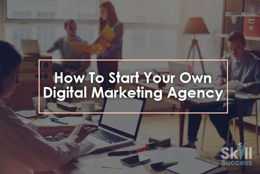 How To Start Your Own Digital Marketing Agency