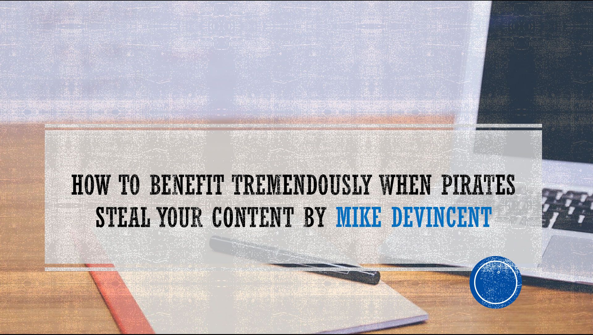 How To Benefit Tremendously When Pirates Steal Your Content
