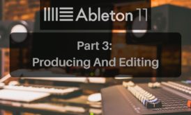 ableton live 11 producing and editing