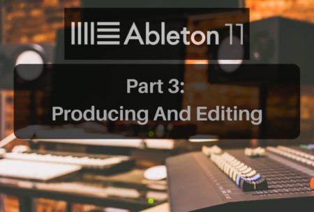 ableton live 11 producing and editing
