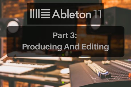 ableton live 11 producing and editing