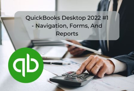 QuickBooks Desktop 2022 #1 – Navigation, Forms, And Reports