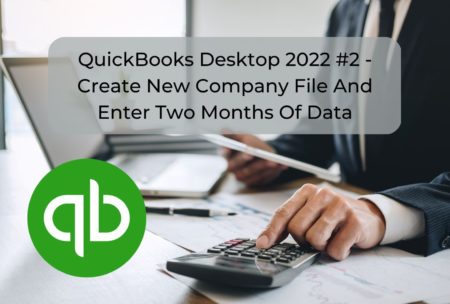 QuickBooks Desktop 2022 #2 – Create New Company File And Enter Two Months Of Data