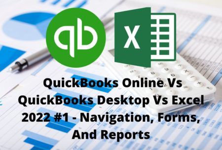 QuickBooks Online Vs QuickBooks Desktop Vs Excel 2022 #1 – Navigation, Forms, And Reports