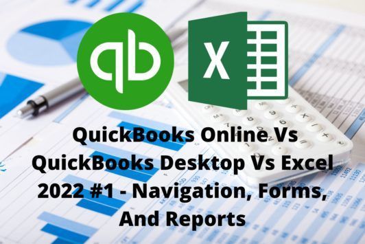QuickBooks Online Vs QuickBooks Desktop Vs Excel 2022 #1 - Navigation, Forms, And Reports