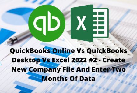 QuickBooks Online Vs QuickBooks Desktop Vs Excel 2022 #2 – Create New Company File And Enter Two Months Of Data