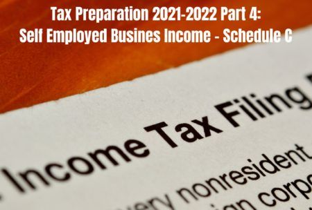 Tax Preparation 2021-2022 Part 4: Self Employed Business Income – Schedule C