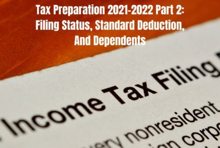 Tax Preparation 2021-2022 Part 2: Filing Status, Standard Deduction, And Dependents