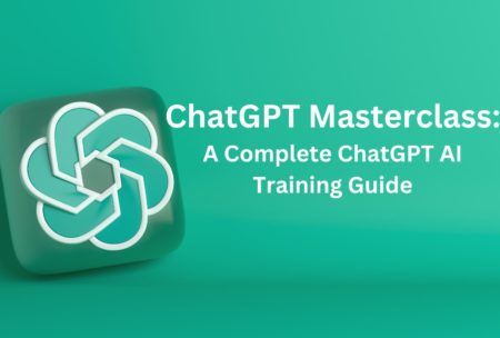 ChatGPT Masterclass: A Complete ChatGPT AI Training Guide