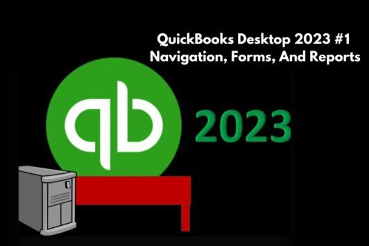QuickBooks Desktop 2023 #1 - Navigation, Forms, And Reports