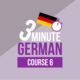 3 Minute German: Course Six