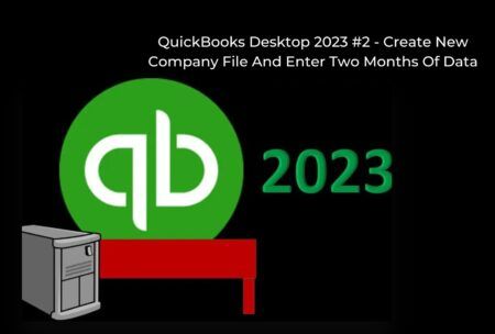 QuickBooks Desktop 2023 #2 – Create New Company File And Enter Two Months Of Data