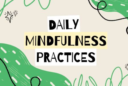 Daily Mindfulness Practices: How To Live Mindfully